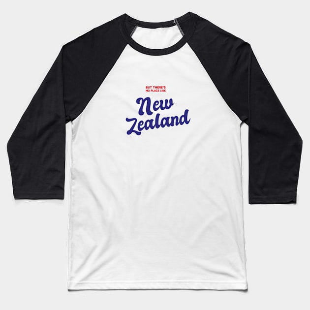 But There's No Place Like New Zealand Baseball T-Shirt by kindacoolbutnotreally